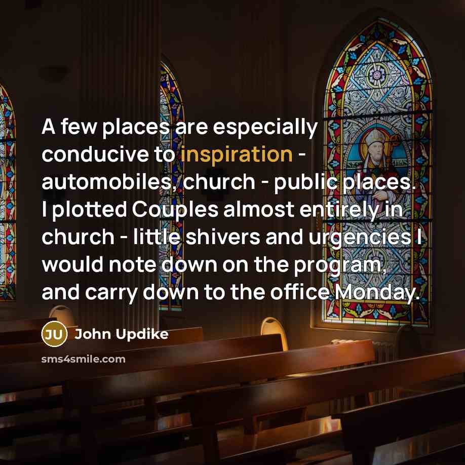 “A few places are especially conducive to inspiration - automobiles,…” quote by John Updike