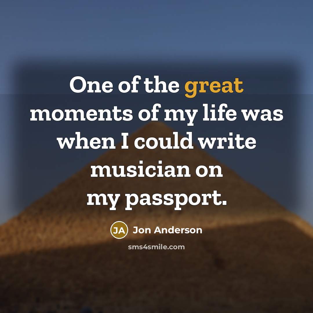 “One of the great moments of my life was when…” quote by Jon Anderson