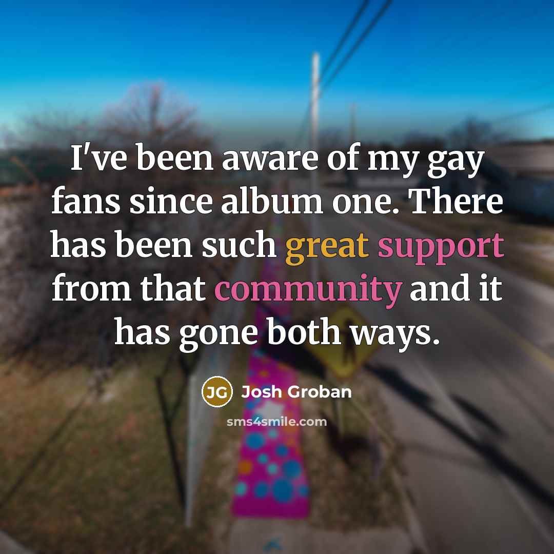 “I've been aware of my gay fans since album one.…” quote by Josh Groban
