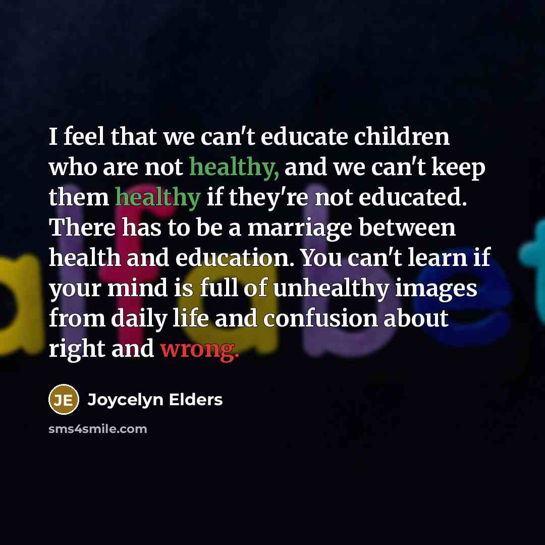 “I feel that we can't educate children who are not…” quote by Joycelyn Elders