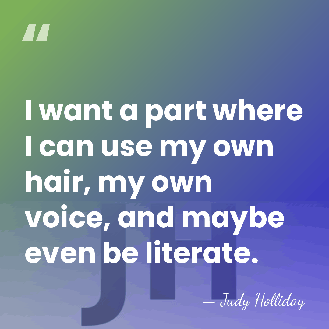 I want a part where I can use my own hair, my&hellip; - Judy Holliday