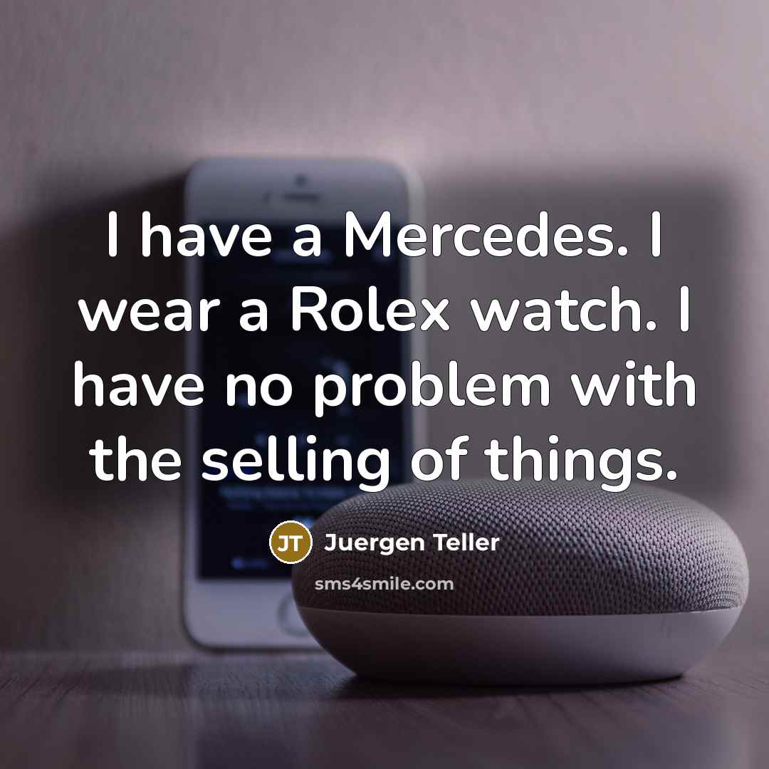 “I have a Mercedes. I wear a Rolex watch. I…” quote by Juergen Teller