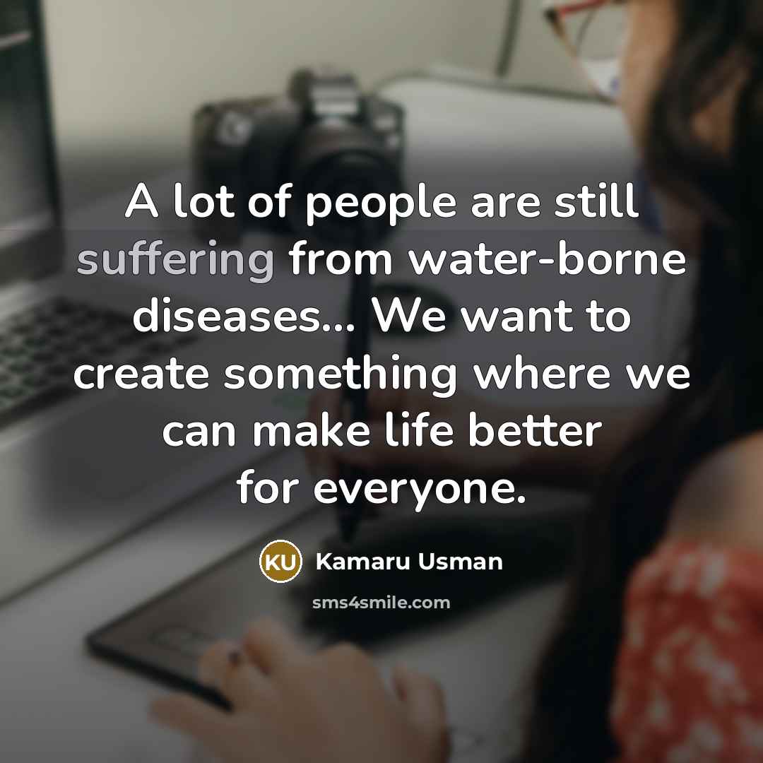 “A lot of people are still suffering from water-borne diseases...…” quote by Kamaru Usman