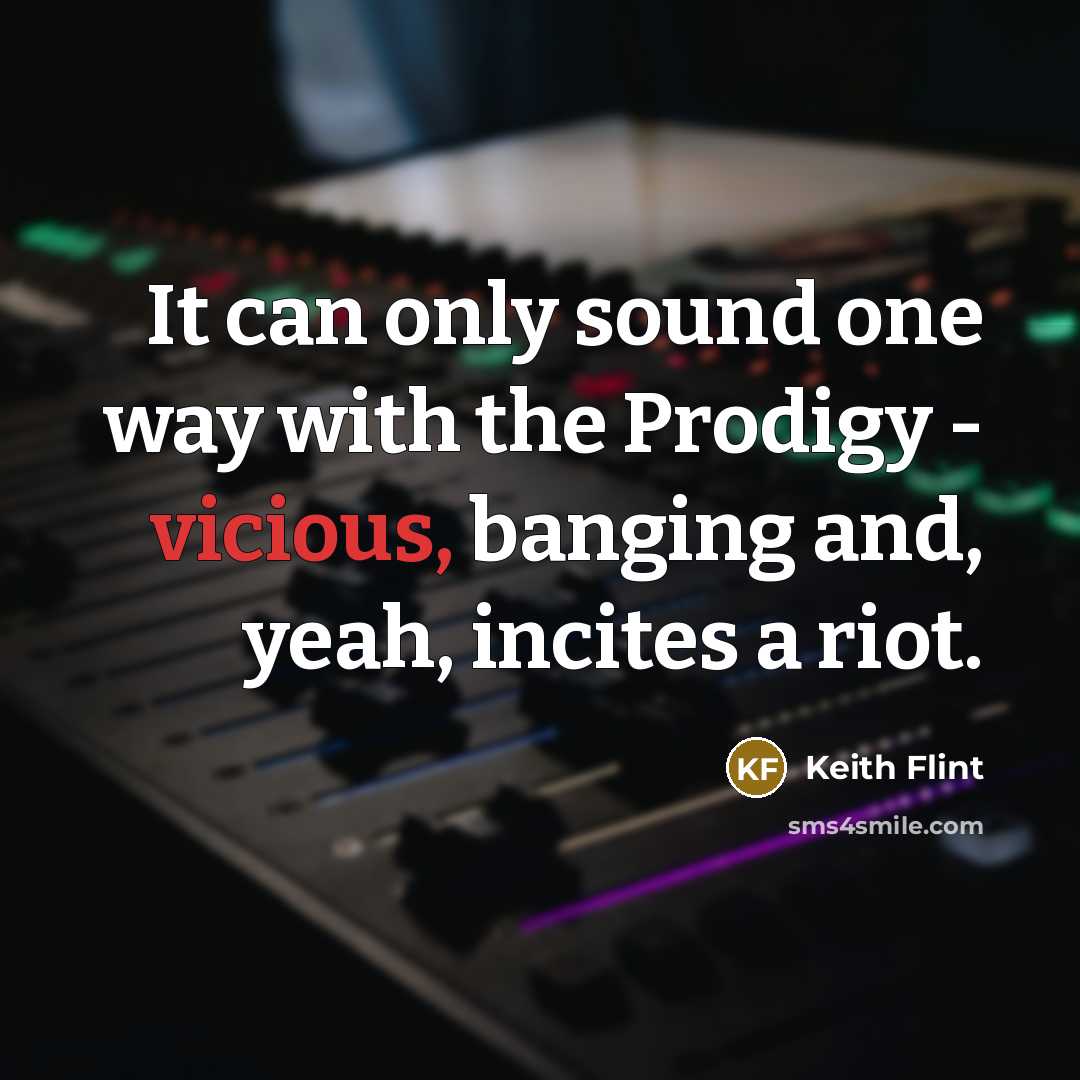 “It can only sound one way with the Prodigy -…” quote by Keith Flint