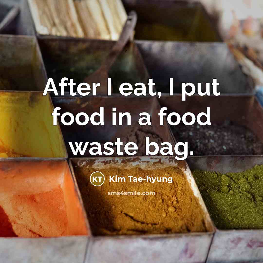 “After I eat, I put food in a food waste…” quote by Kim Tae-hyung