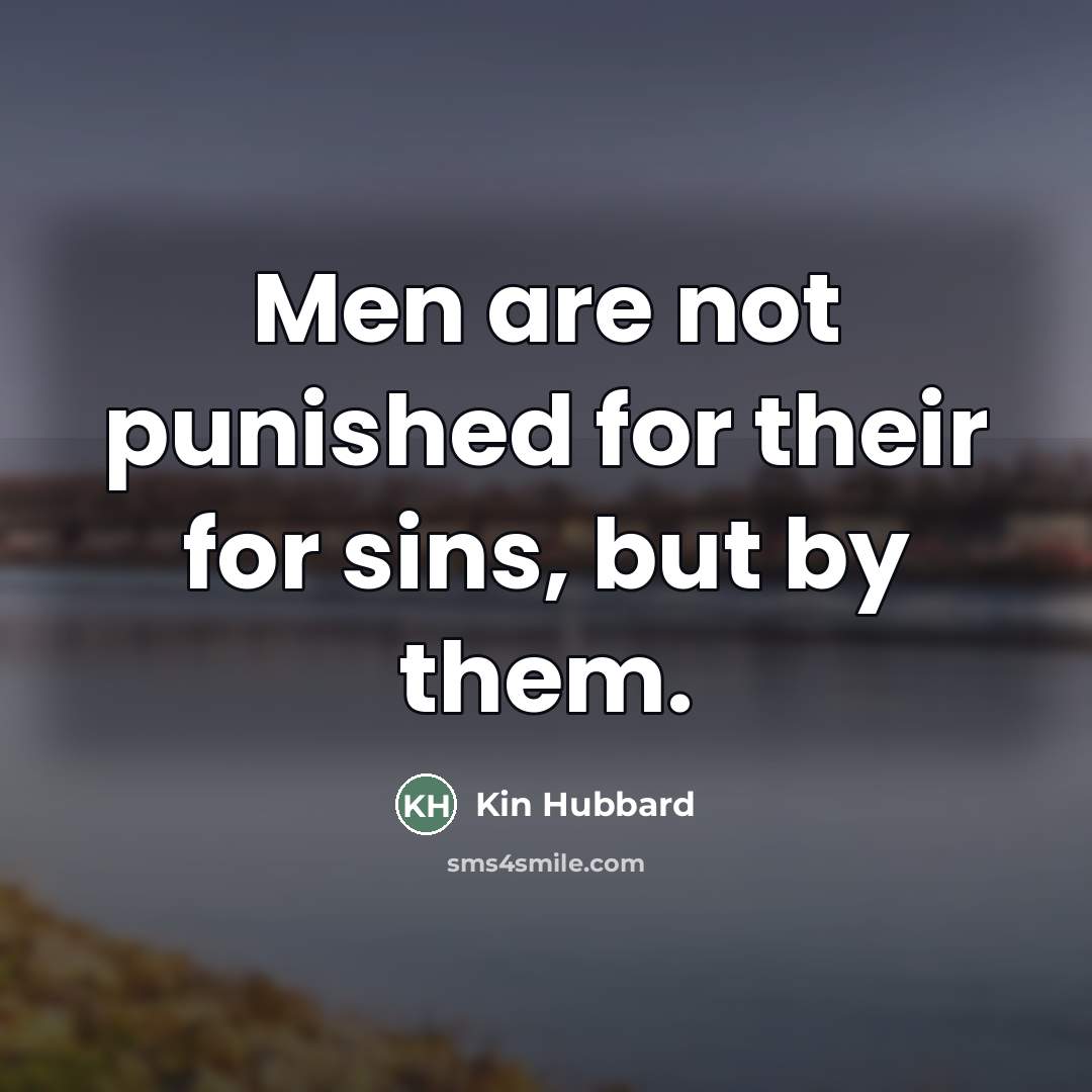 “Men are not punished for their for sins, but by…” quote by Kin Hubbard