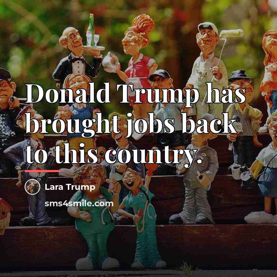 “Donald Trump has brought jobs back to this country.…” quote by Lara Trump