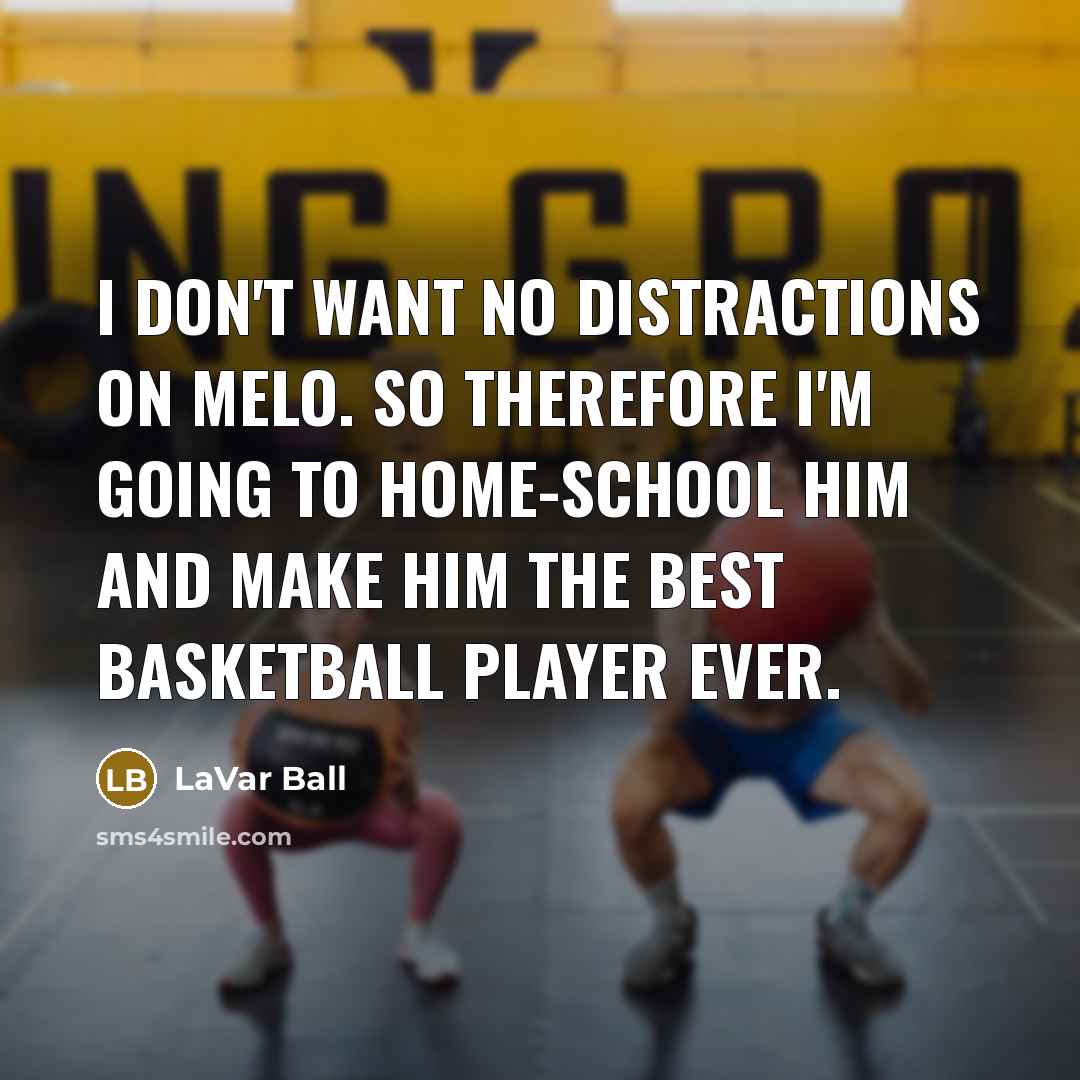 “I don't want no distractions on Melo. So therefore I'm…” quote by LaVar Ball
