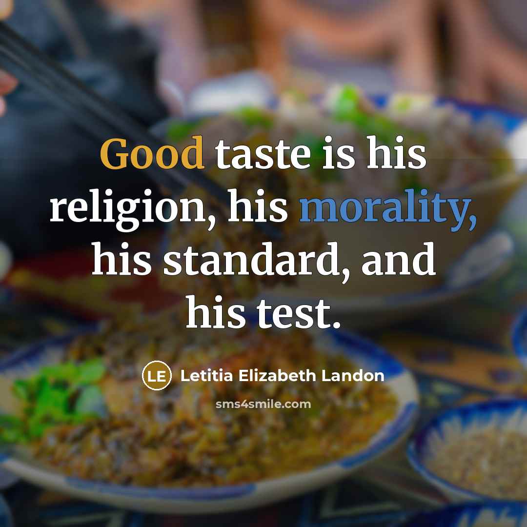 “Good taste is his religion, his morality, his standard, and…” quote by Letitia Elizabeth Landon