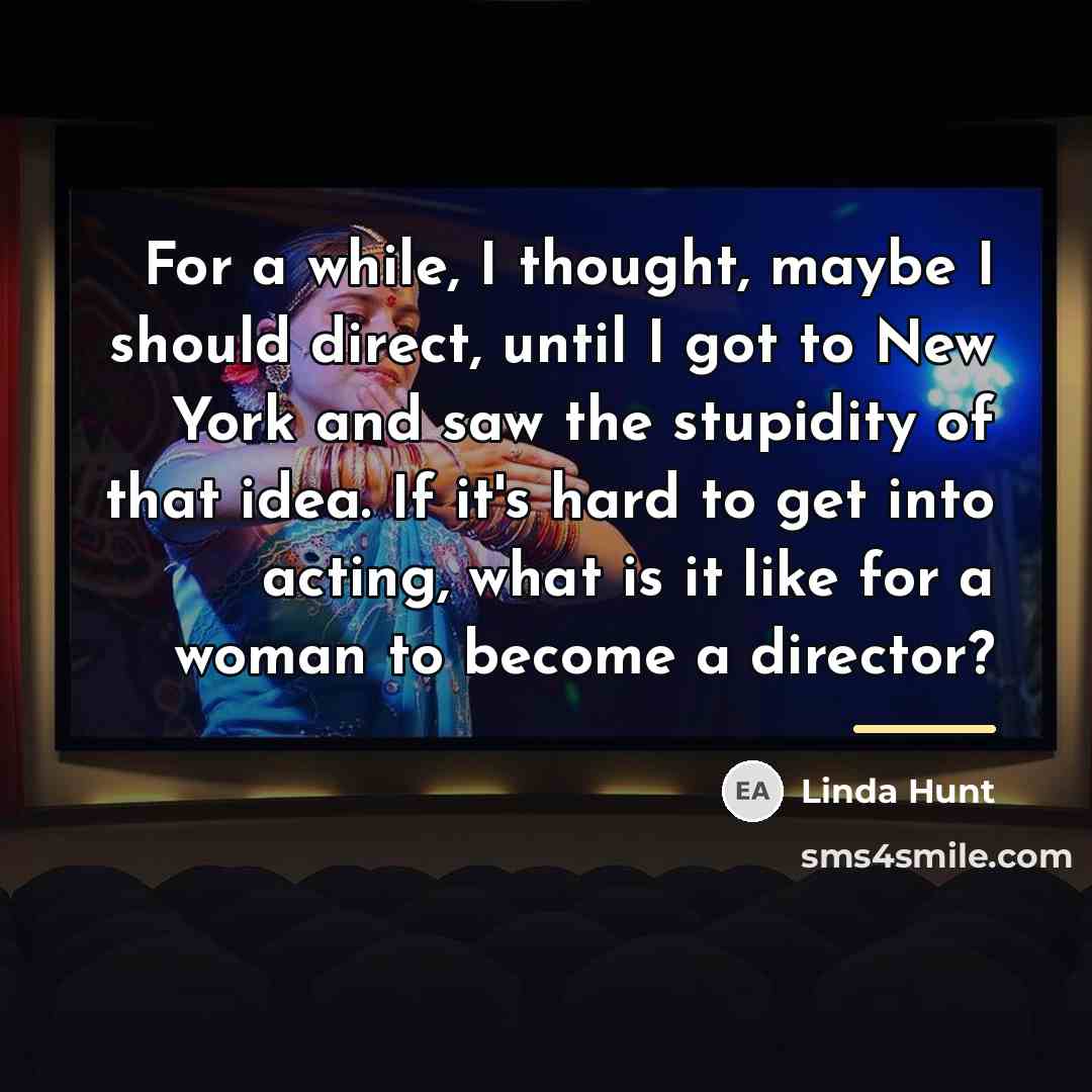 “For a while, I thought, maybe I should direct, until…” quote by Linda Hunt