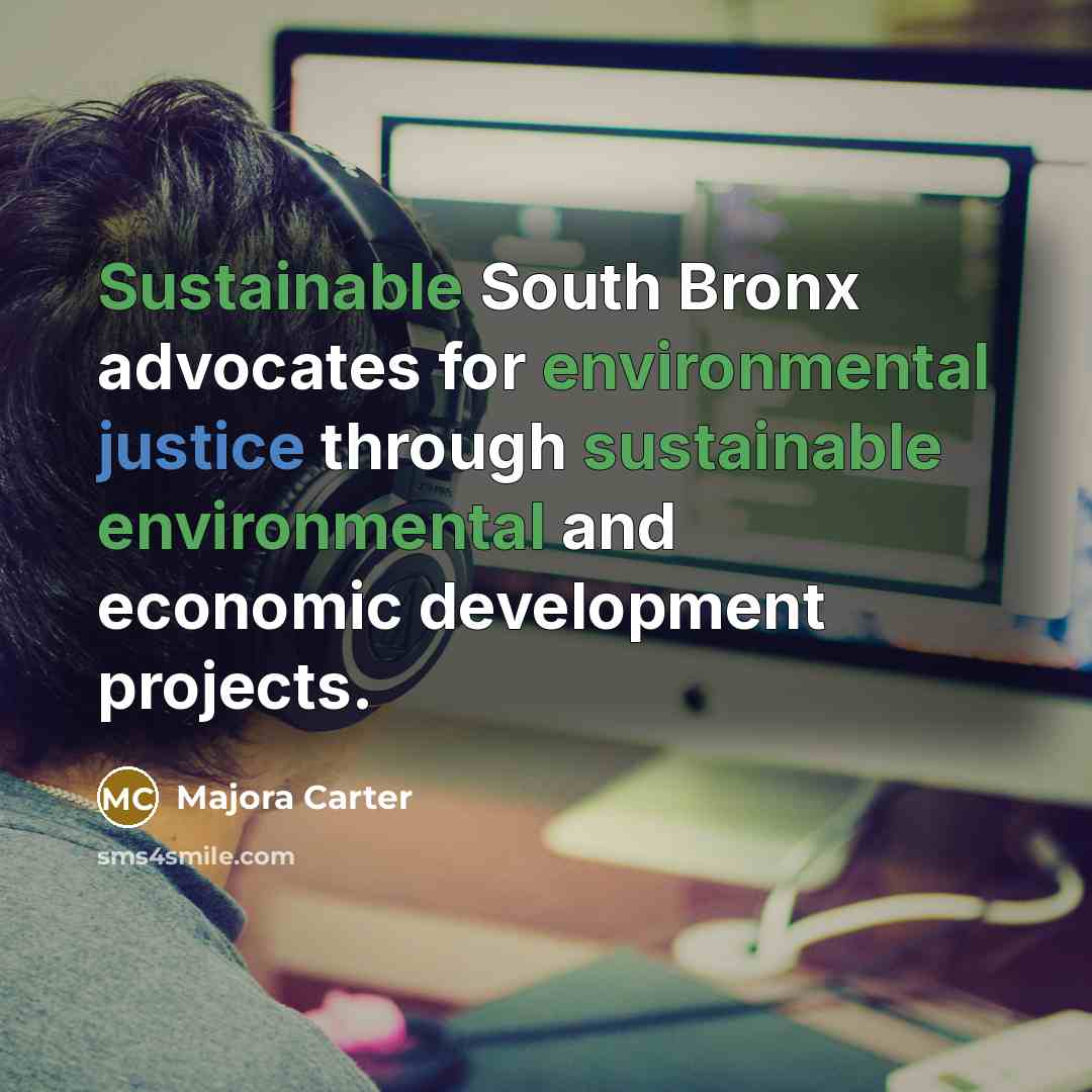“Sustainable South Bronx advocates for environmental justice through sustainable environmental…” quote by Majora Carter