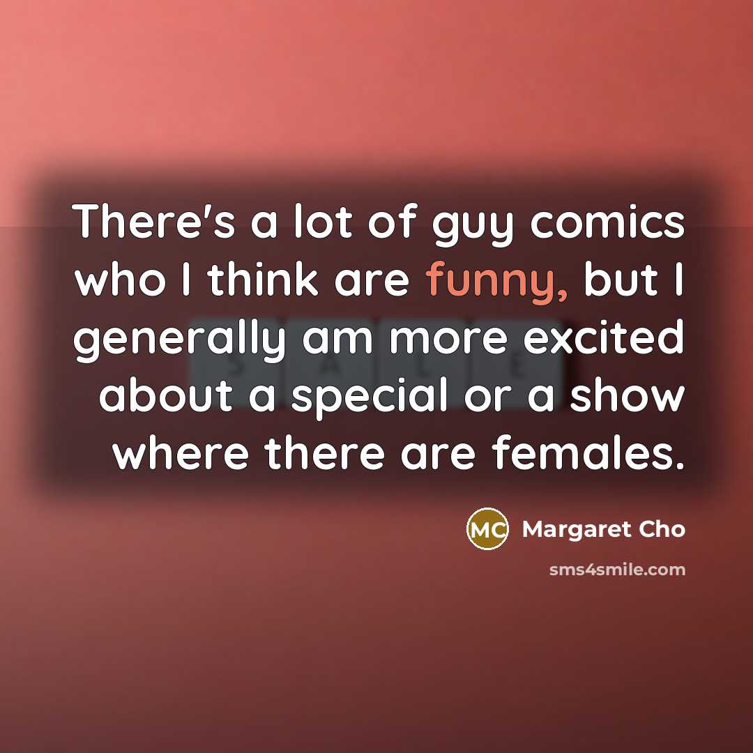 “There's a lot of guy comics who I think are…” quote by Margaret Cho