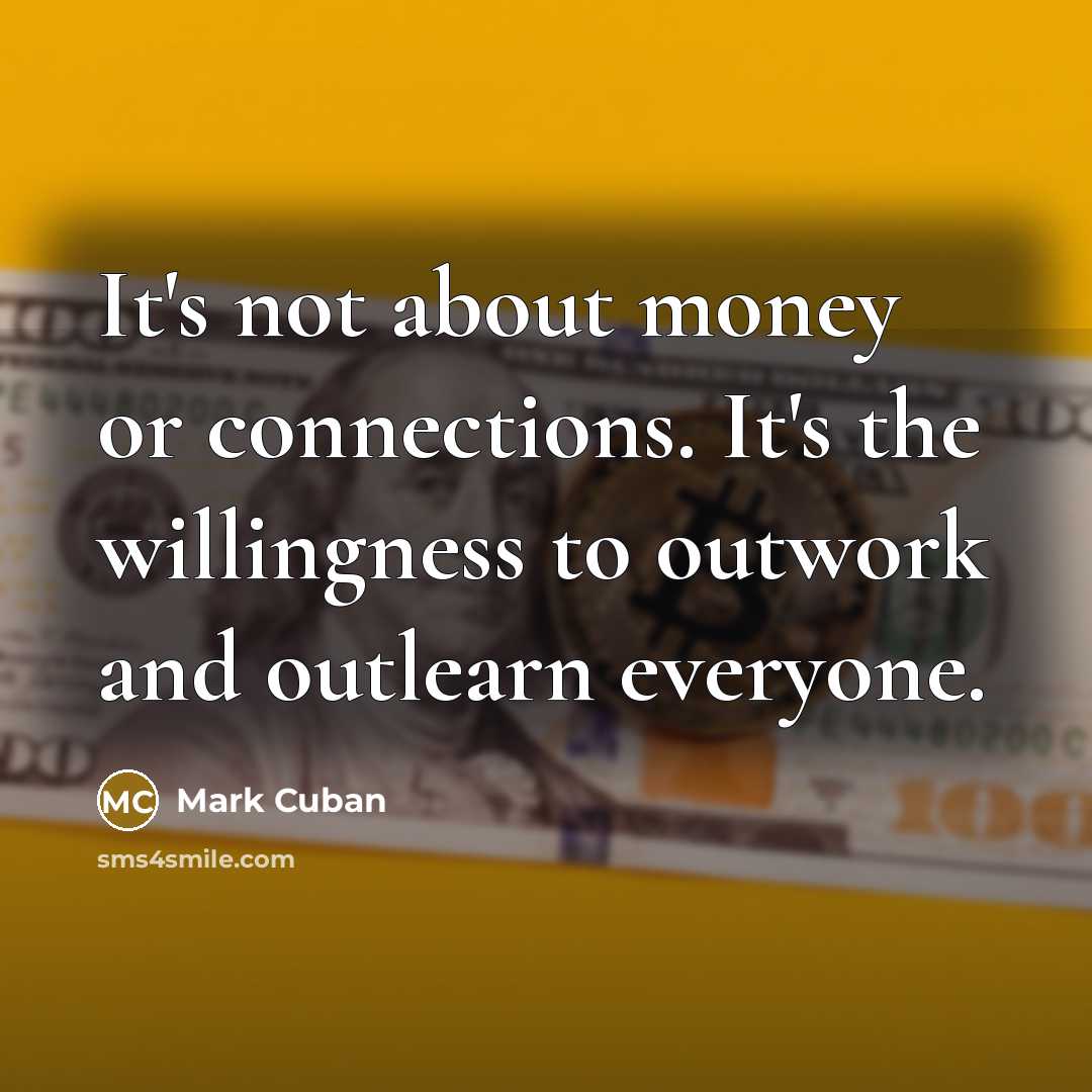“It's not about money or connections. It's the willingness to…” quote by Mark Cuban