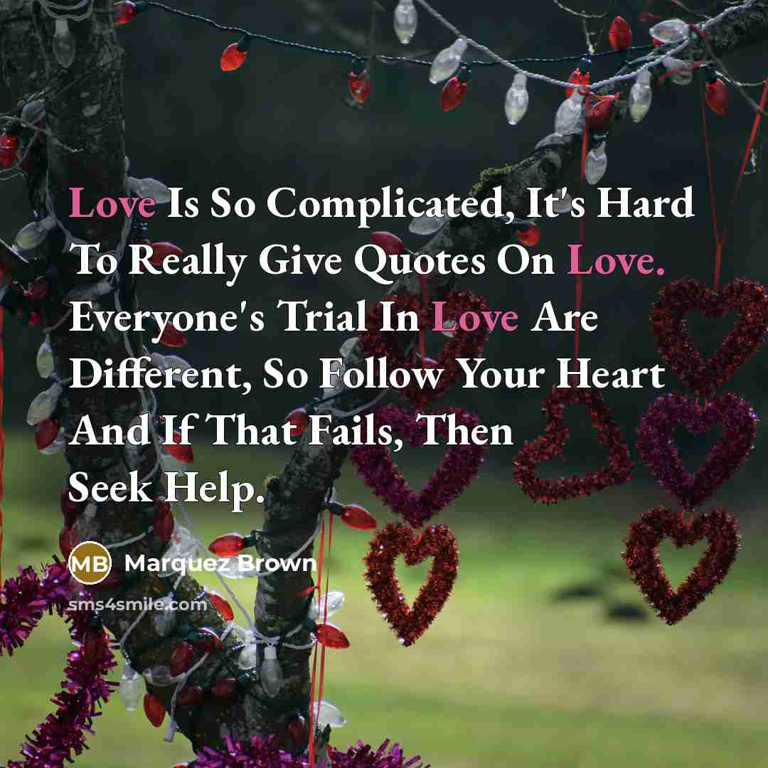 “Love Is So Complicated, It's Hard To Really Give Quotes…” quote by Marquez Brown