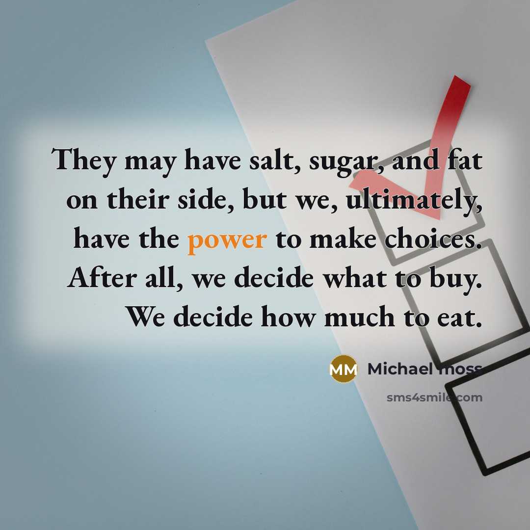 “They may have salt, sugar, and fat on their side,…” quote by Michael Moss