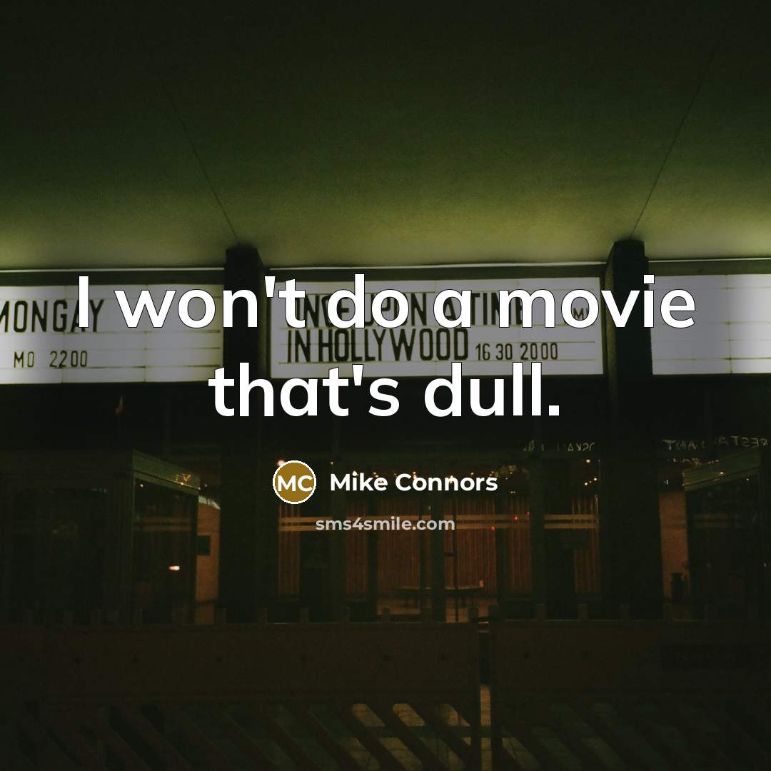 “I won't do a movie that's dull.…” quote by Mike Connors