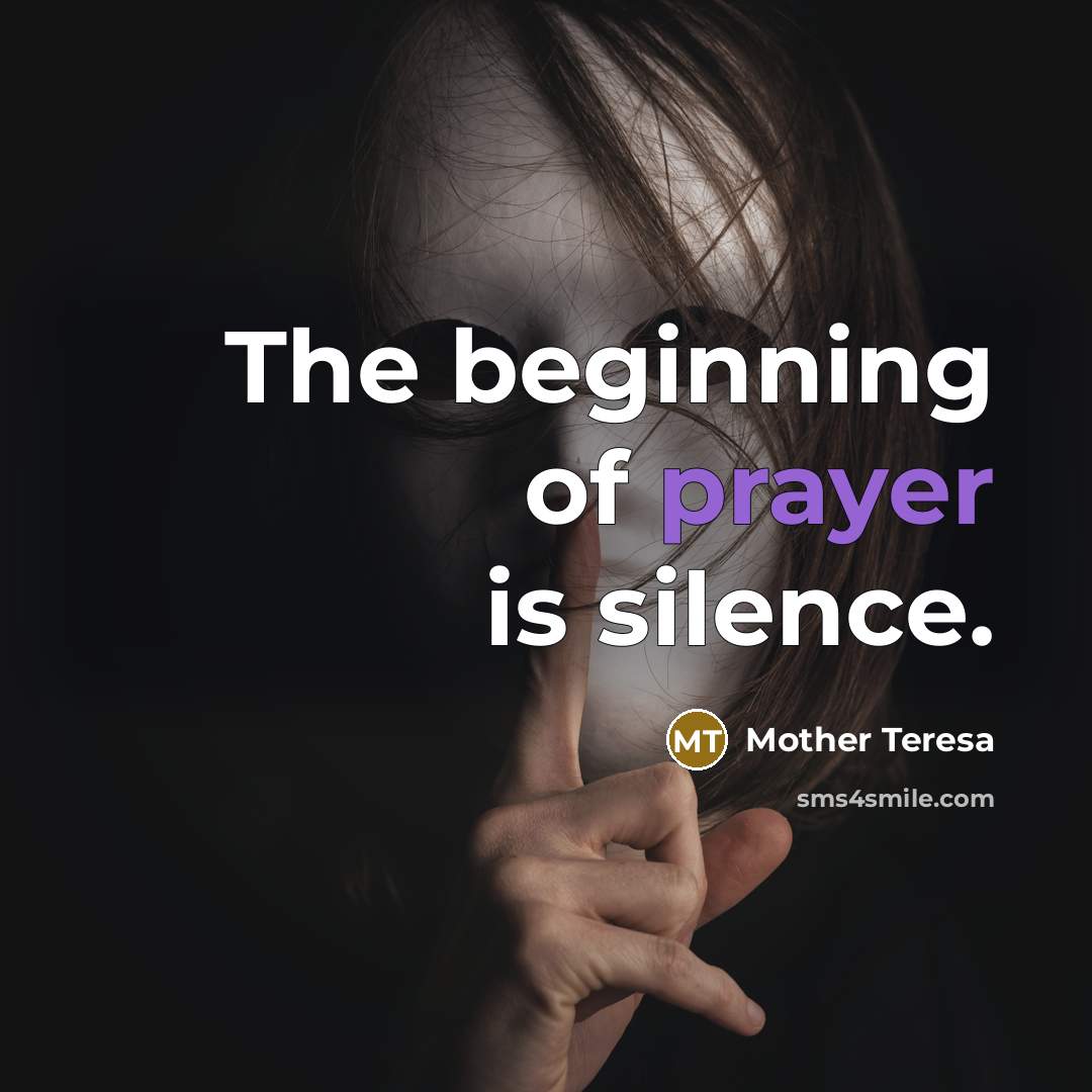 “The beginning of prayer is silence.…” quote by Mother Teresa