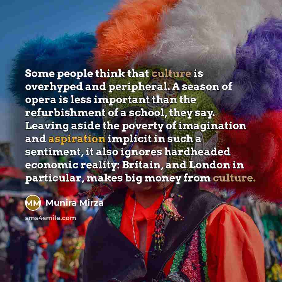 “Some people think that culture is overhyped and peripheral. A…” quote by Munira Mirza