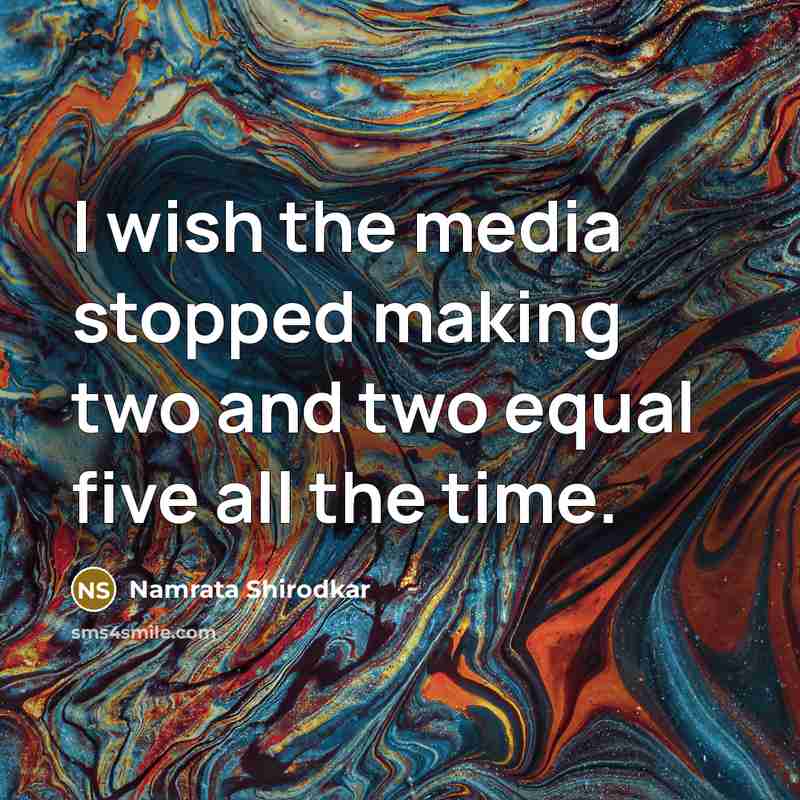 “I wish the media stopped making two and two equal…” quote by Namrata Shirodkar