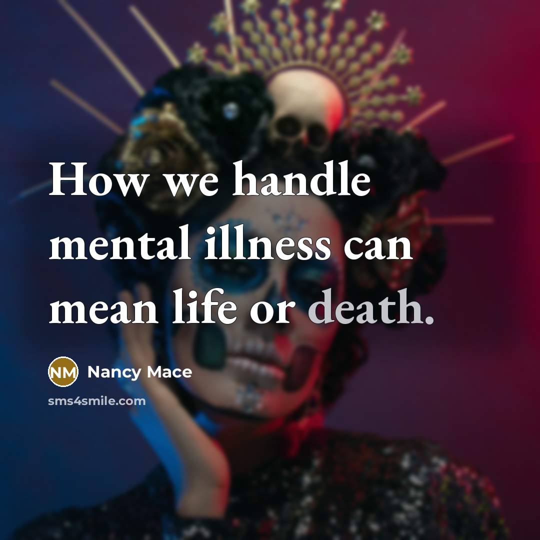 “How we handle mental illness can mean life or death.…” quote by Nancy Mace
