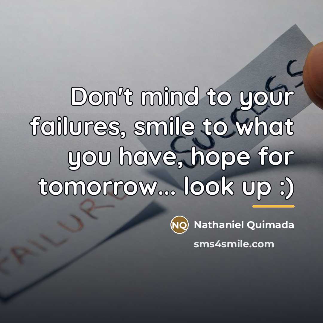 “Don't mind to your failures, smile to what you have,…” quote by Nathaniel Quimada