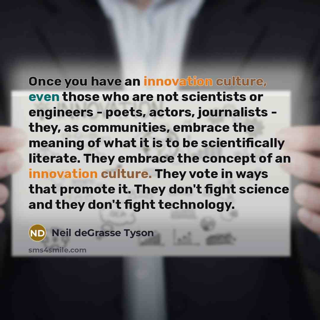 “Once you have an innovation culture, even those who are…” quote by Neil deGrasse Tyson