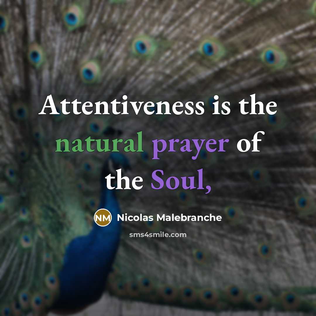 “Attentiveness is the natural prayer of the Soul,…” quote by Nicolas Malebranche