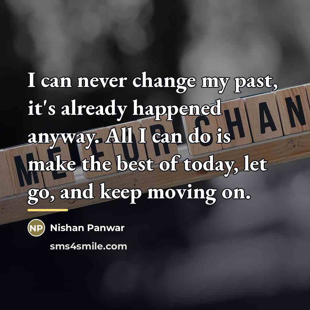 “I can never change my past, it's already happened anyway.…” quote by Nishan Panwar