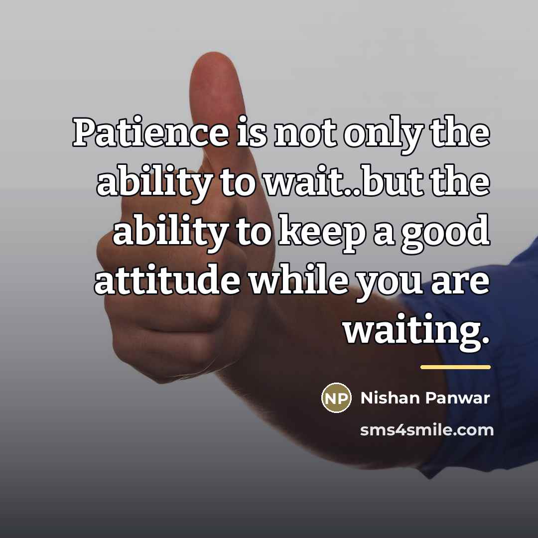 “Patience is not only the ability to wait..but the ability…” quote by Nishan Panwar