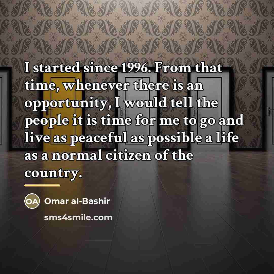 “I started since 1996. From that time, whenever there is…” quote by Omar al-Bashir
