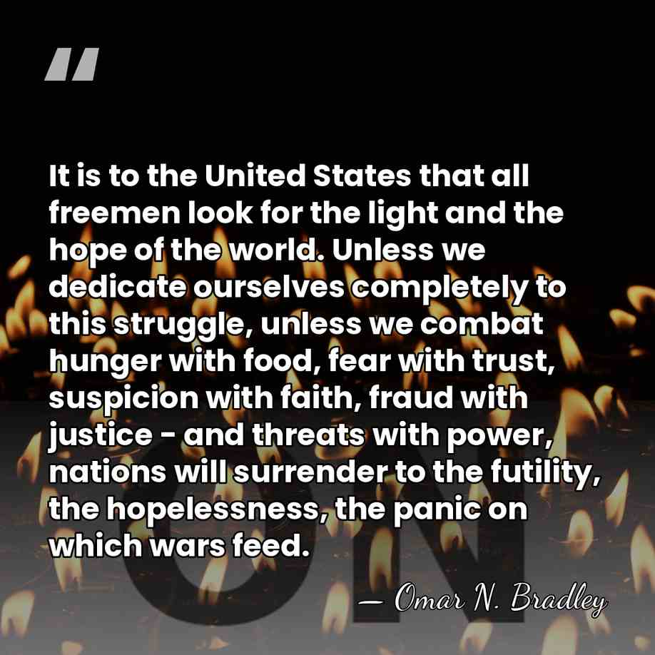 It is to the United States that all freemen look for the&hellip; - Omar N. Bradley