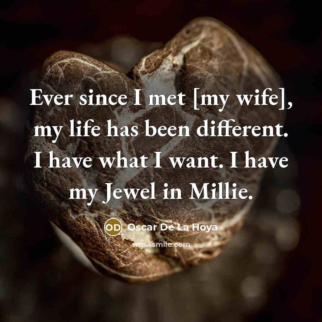 “Ever since I met [my wife], my life has been…” quote by Oscar De La Hoya