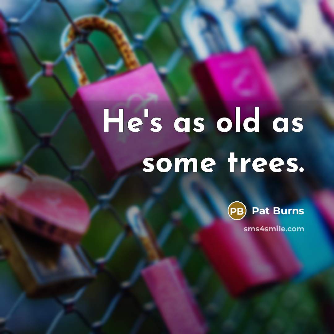 “He's as old as some trees.…” quote by Pat Burns