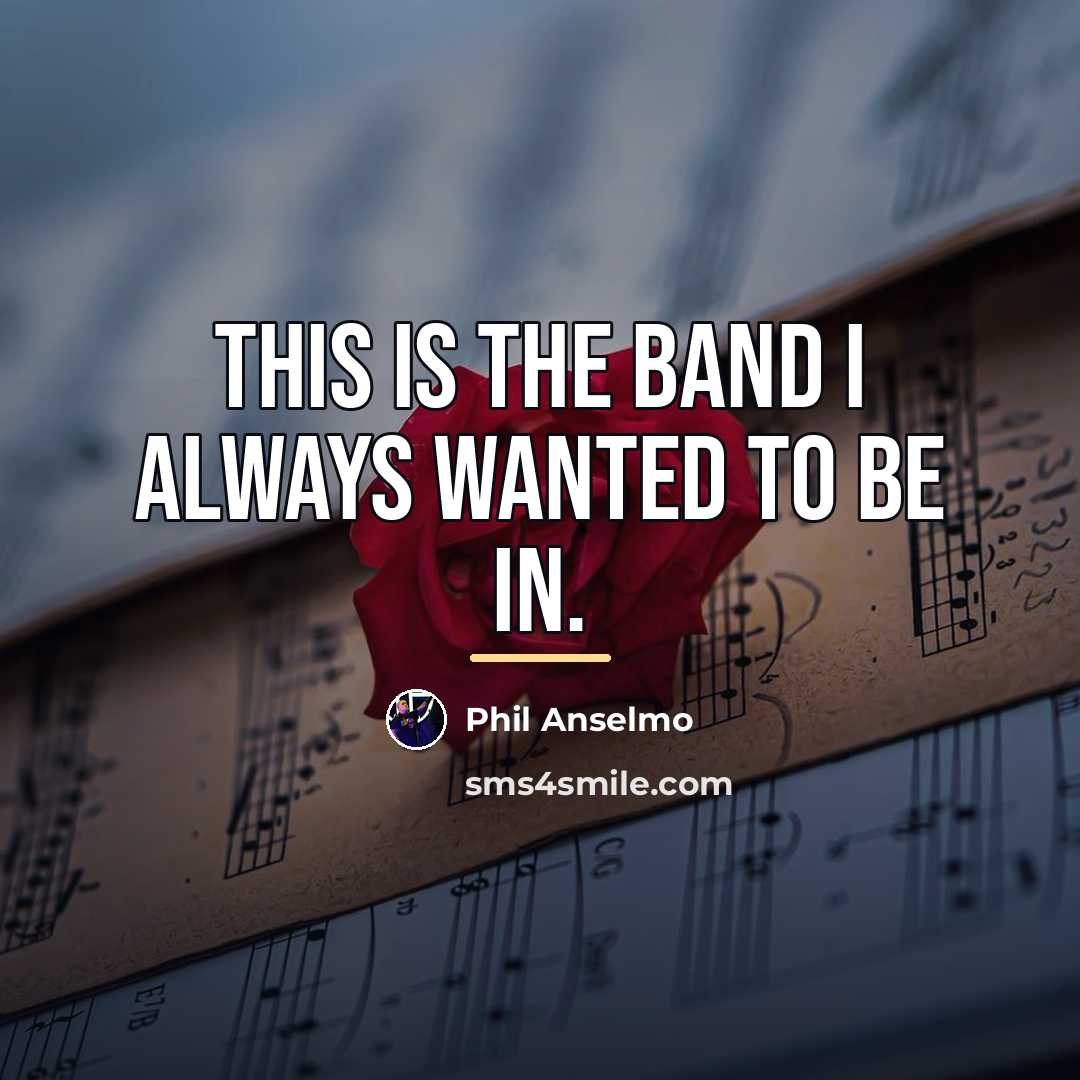 “This is the band I always wanted to be in.…” quote by Phil Anselmo