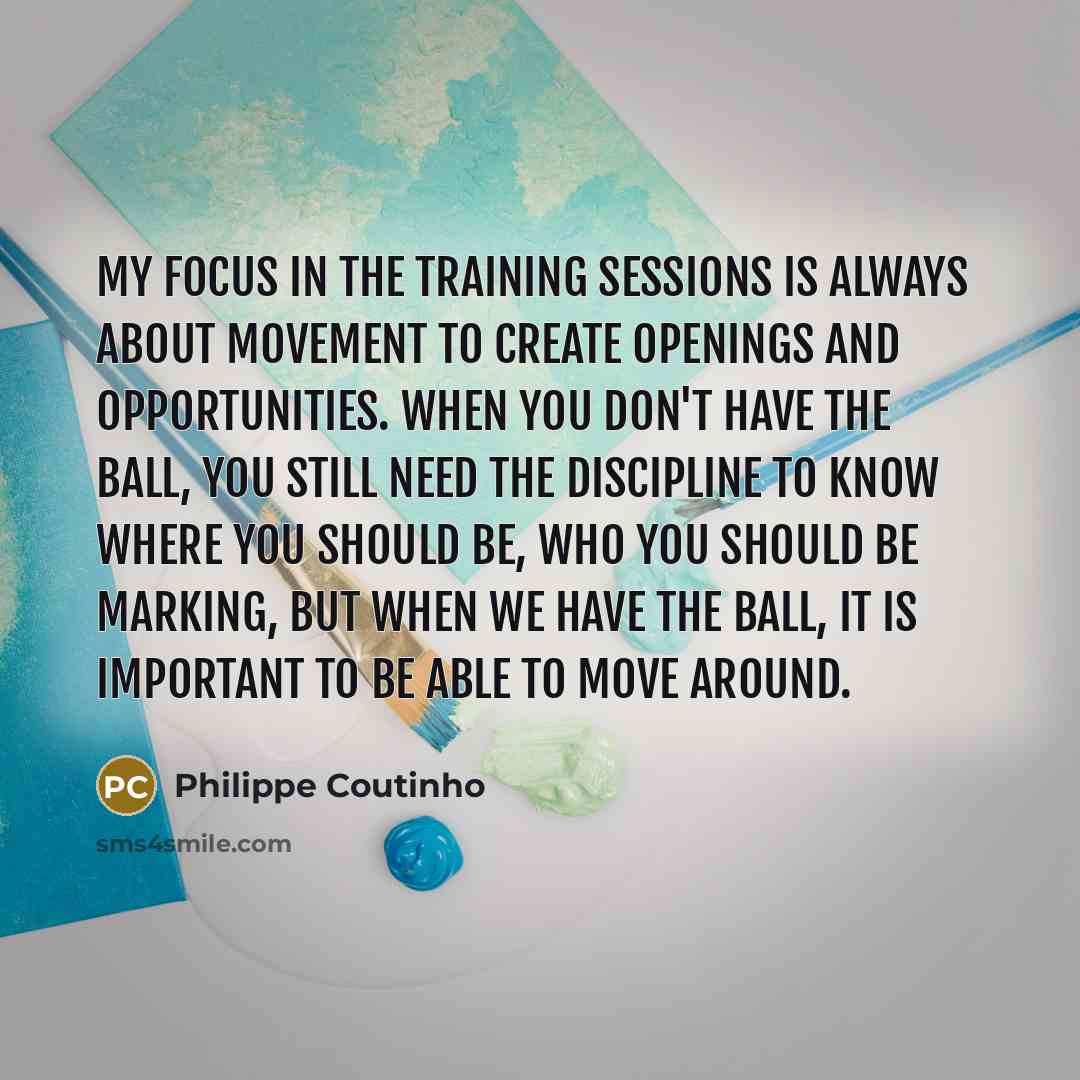 “My focus in the training sessions is always about movement…” quote by Philippe Coutinho