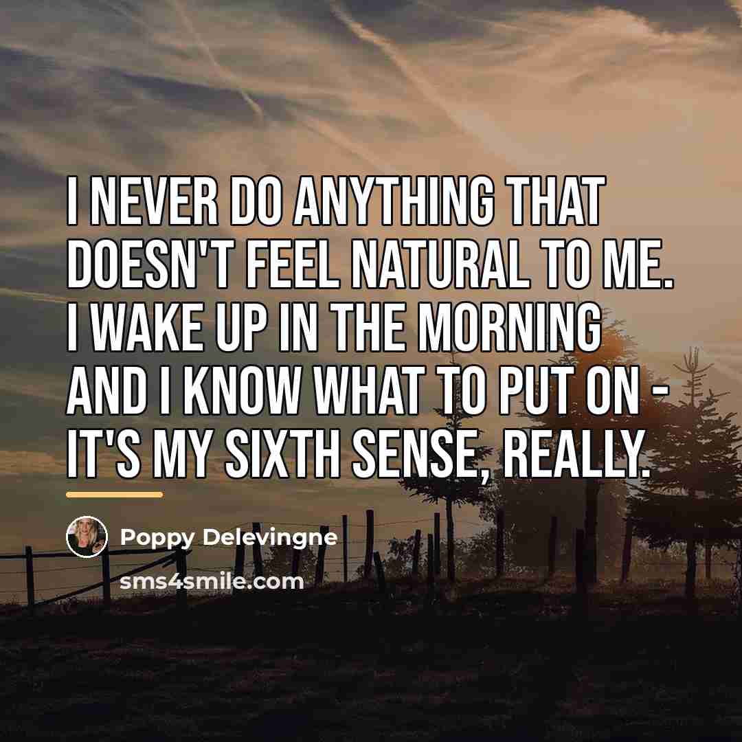 “I never do anything that doesn't feel natural to me.…” quote by Poppy Delevingne