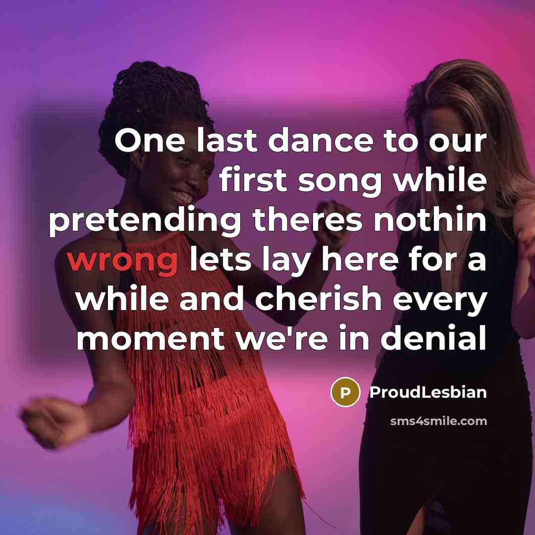 “One last dance to our first song while pretending theres…” quote by ProudLesbian