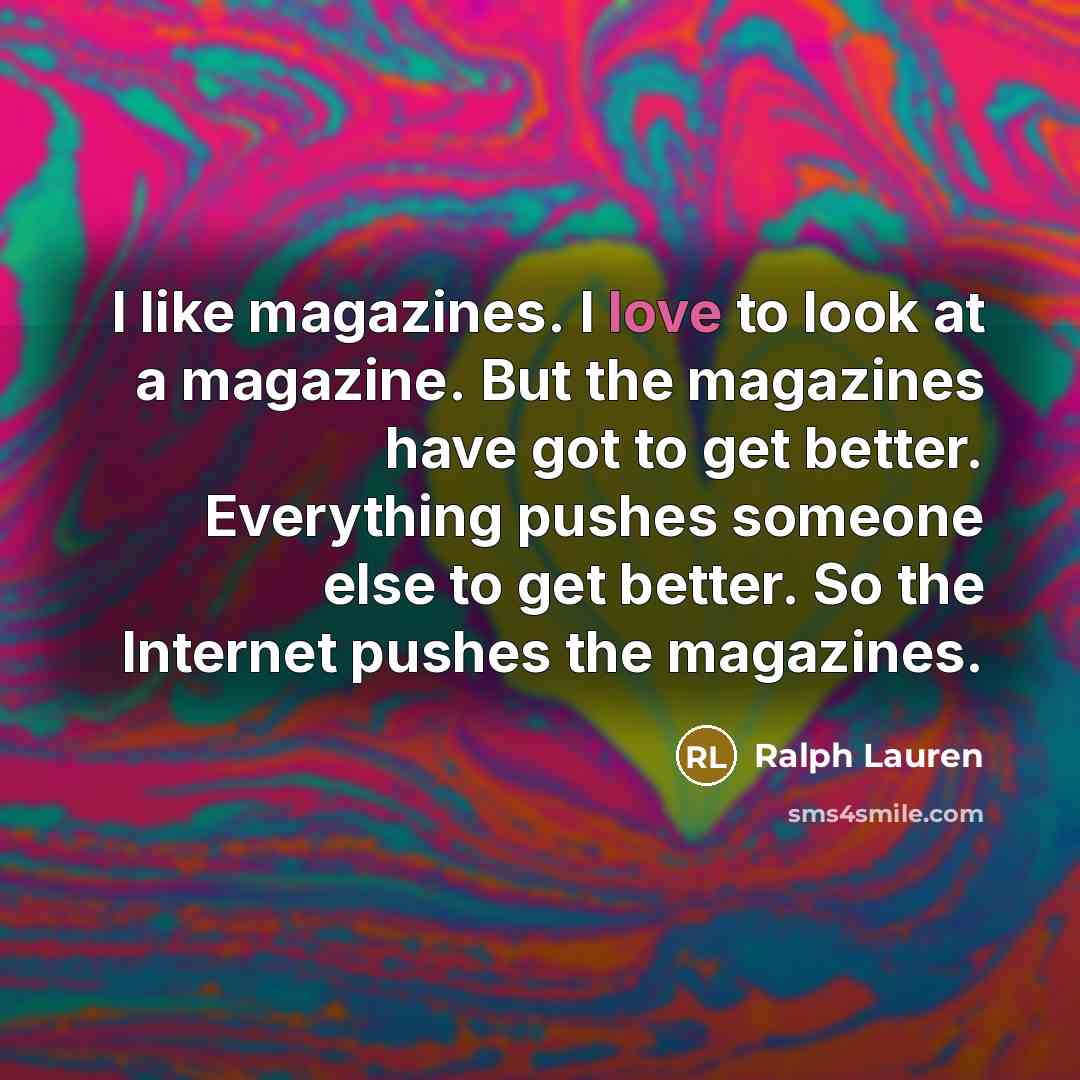 “I like magazines. I love to look at a magazine.…” quote by Ralph Lauren