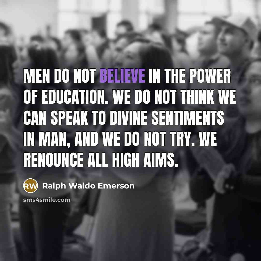 “Men do not believe in the power of education. We…” quote by Ralph Waldo Emerson