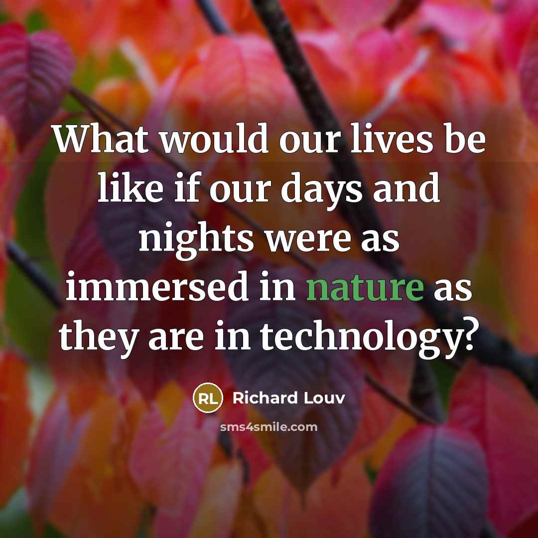 “What would our lives be like if our days and…” quote by Richard Louv