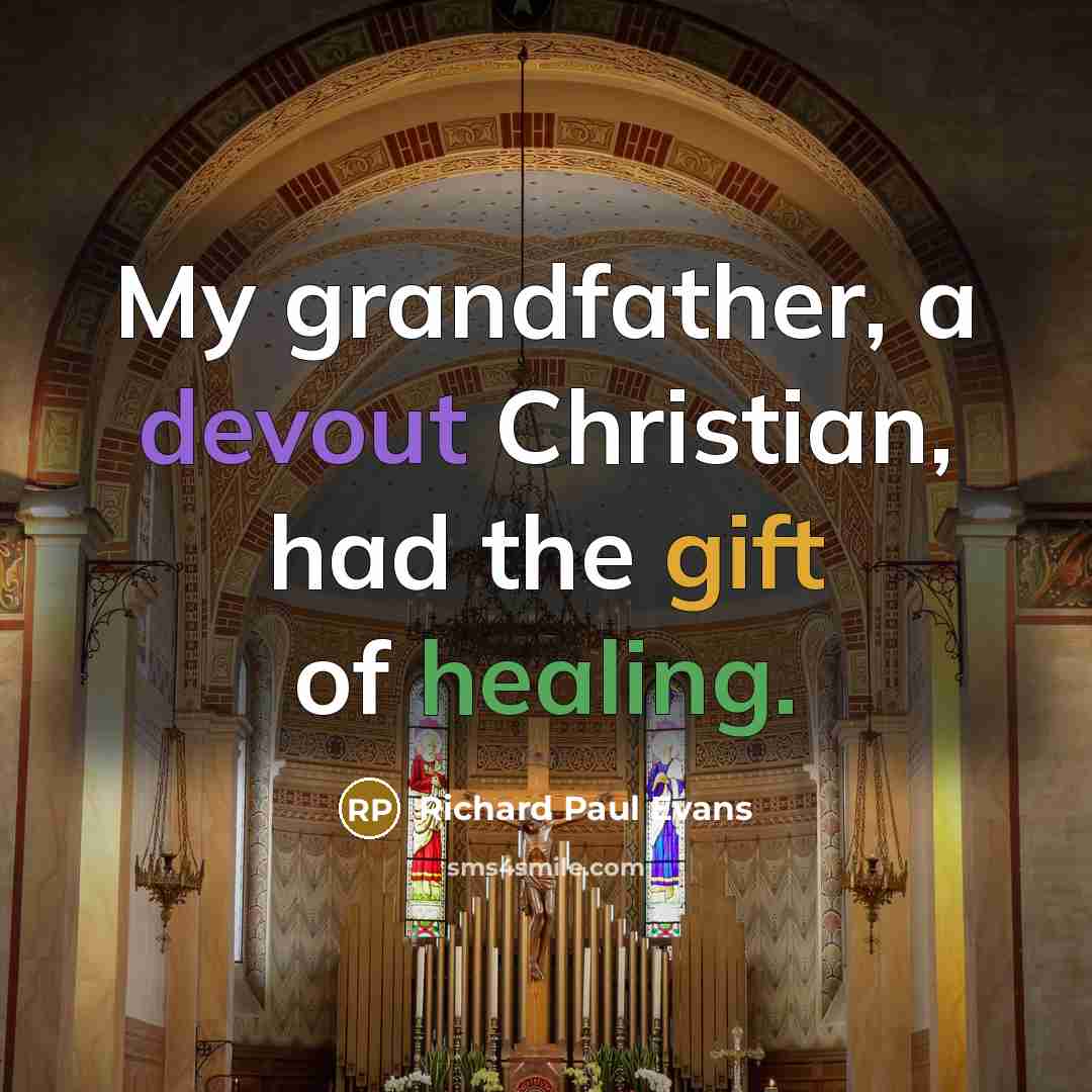 “My grandfather, a devout Christian, had the gift of healing.” quote by Richard Paul Evans