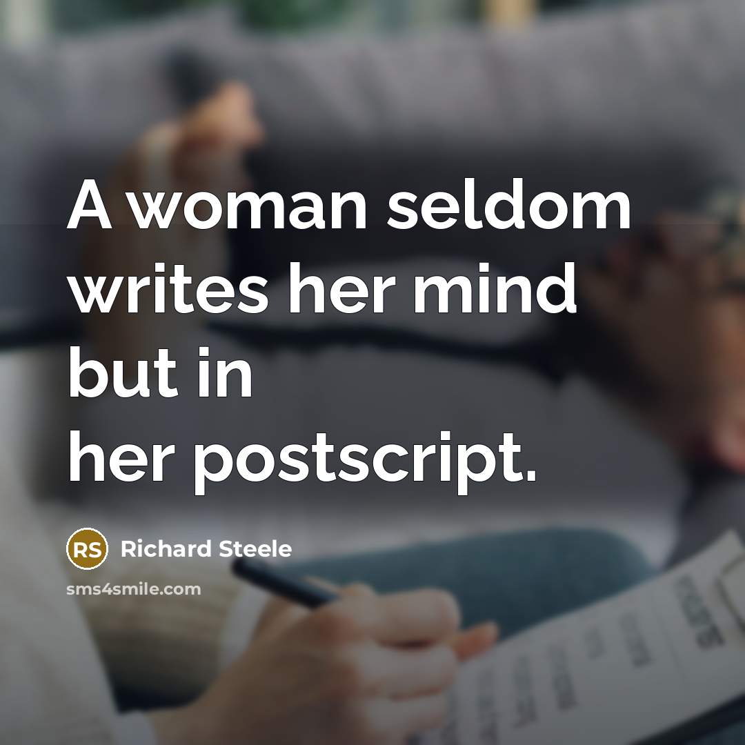 “A woman seldom writes her mind but in her postscript.…” quote by Richard Steele