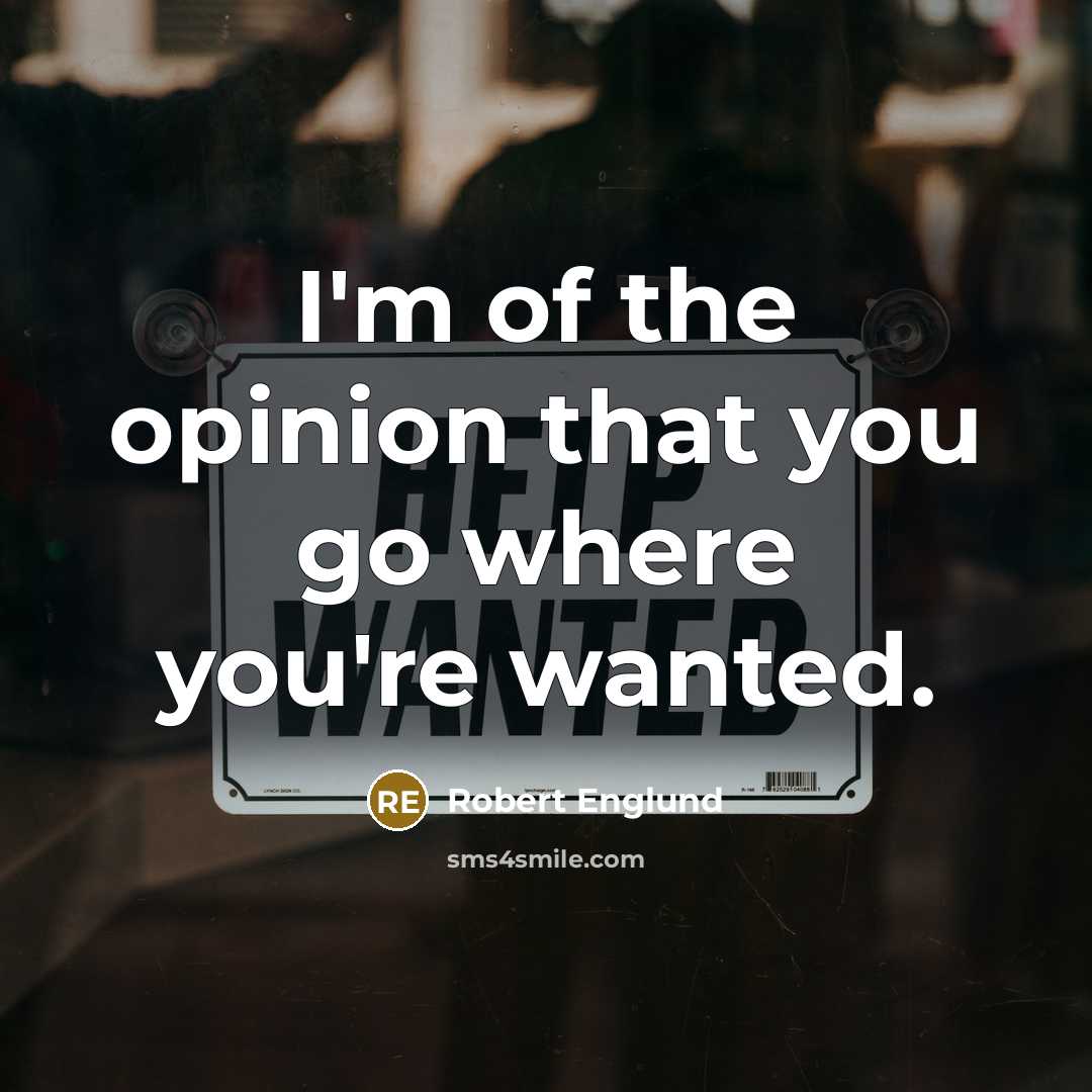 “I'm of the opinion that you go where you're wanted.…” quote by Robert Englund
