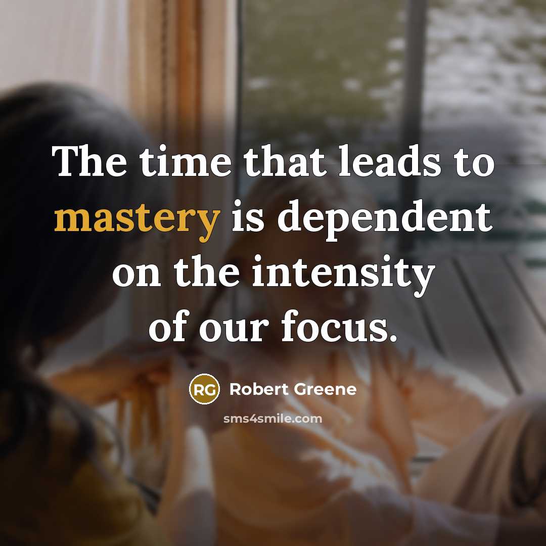 “The time that leads to mastery is dependent on the…” quote by Robert Greene