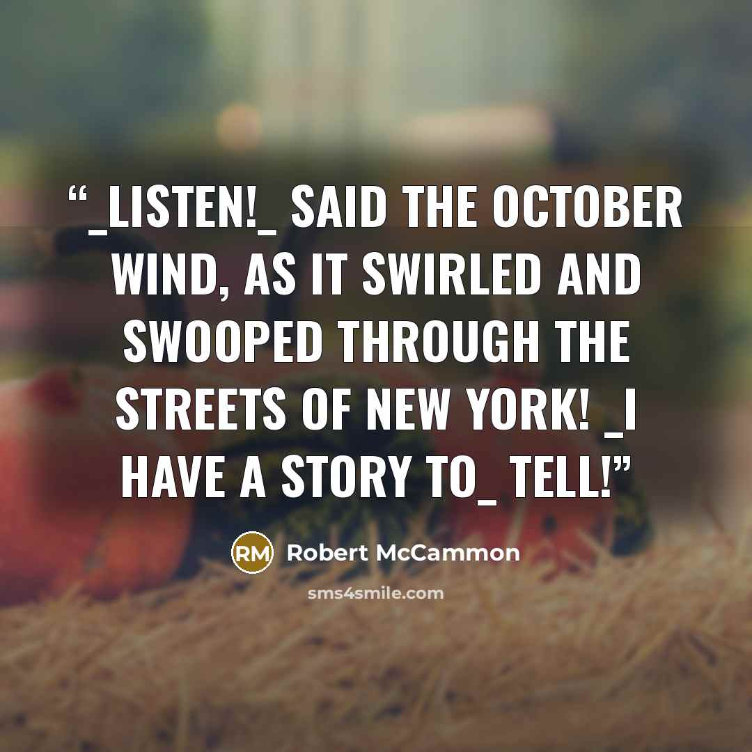 “_Listen!_ Said the October wind, as it swirled and swooped through the streets of New York! _I have a story to_ tell!” quote by Robert McCammon