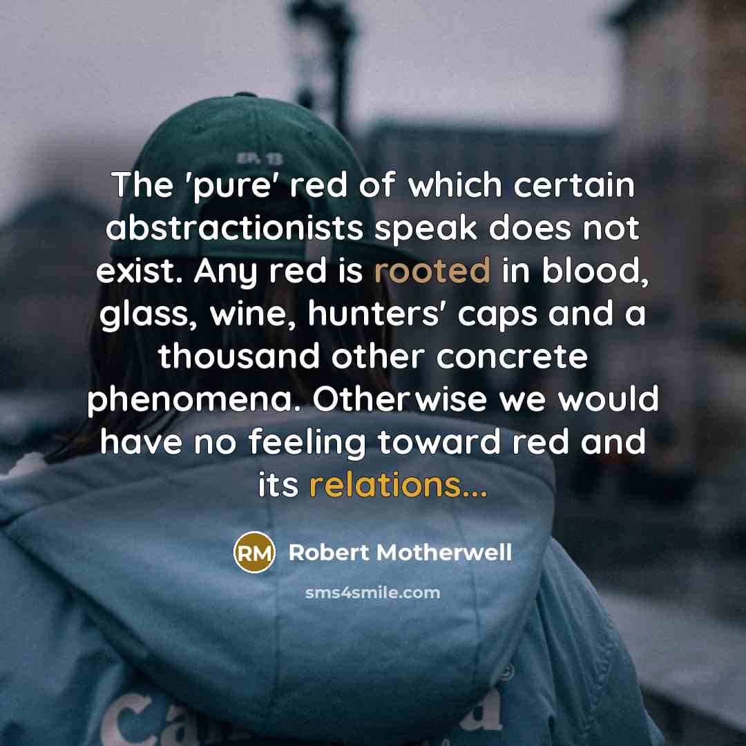 “The 'pure' red of which certain abstractionists speak does not…” quote by Robert Motherwell