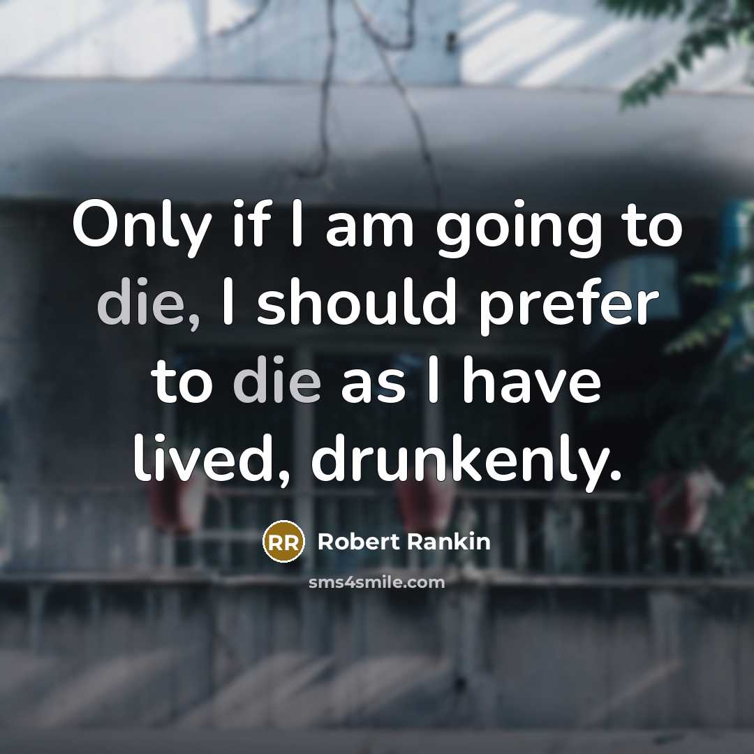 “Only if I am going to die, I should prefer…” quote by Robert Rankin