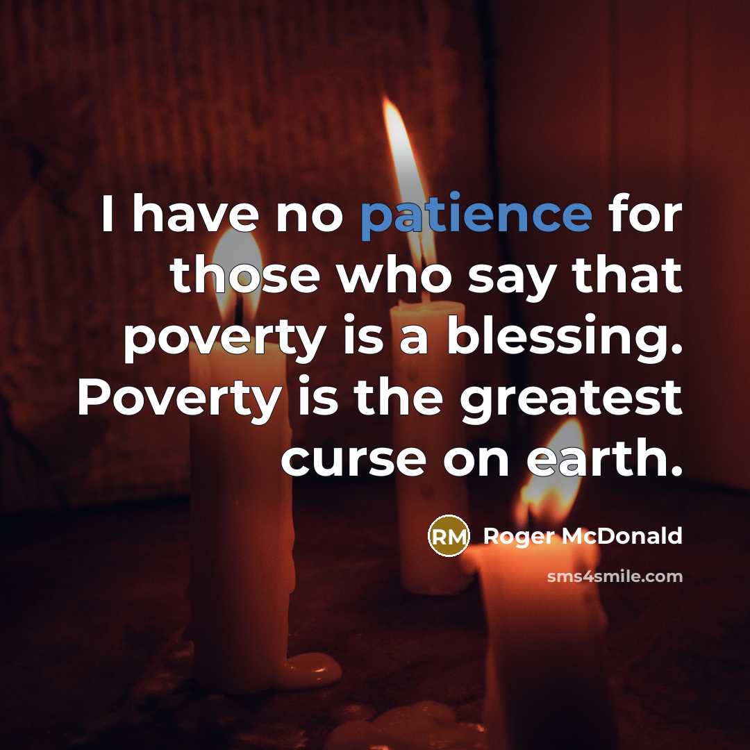 “I have no patience for those who say that poverty…” quote by Roger McDonald