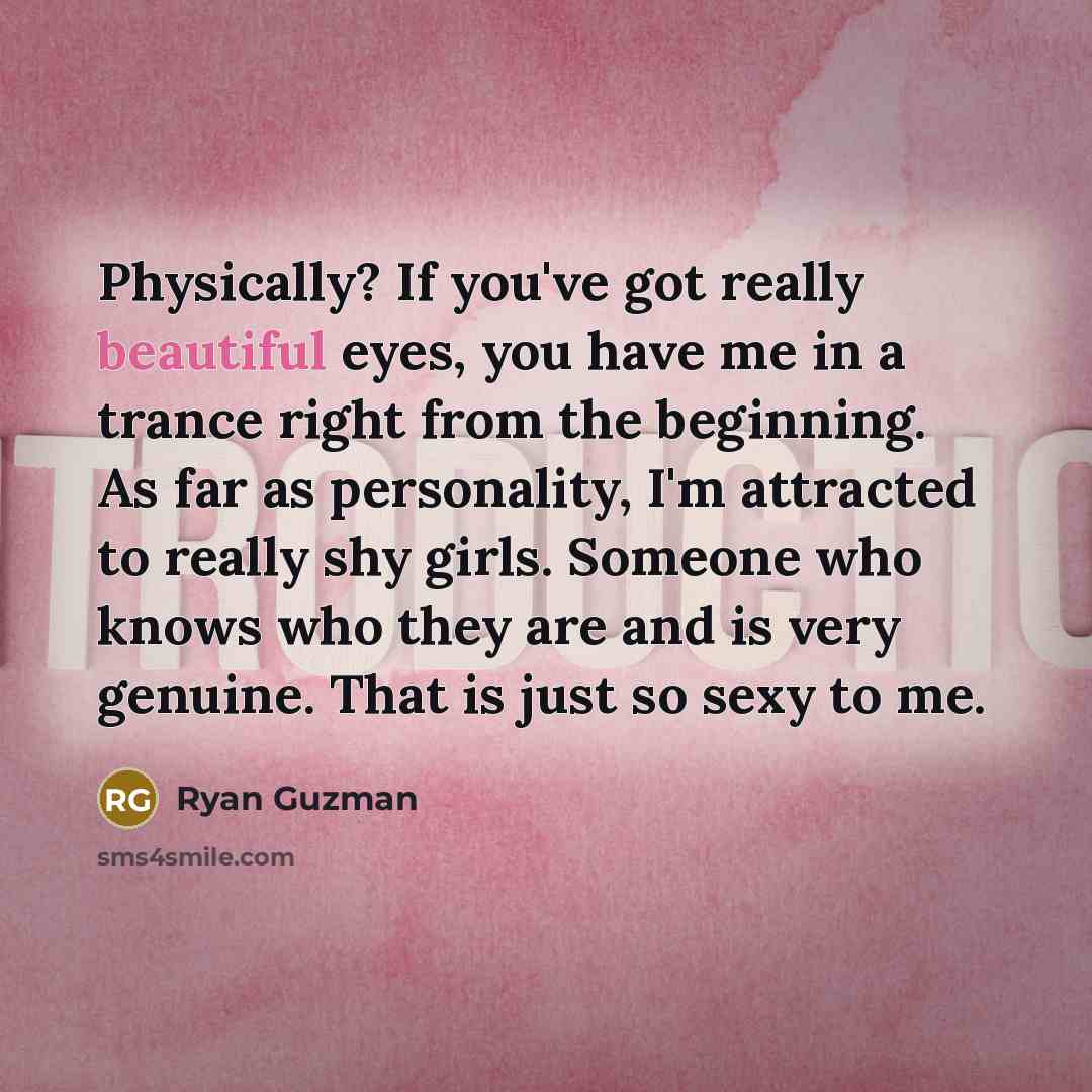 “Physically? If you've got really beautiful eyes, you have me…” quote by Ryan Guzman