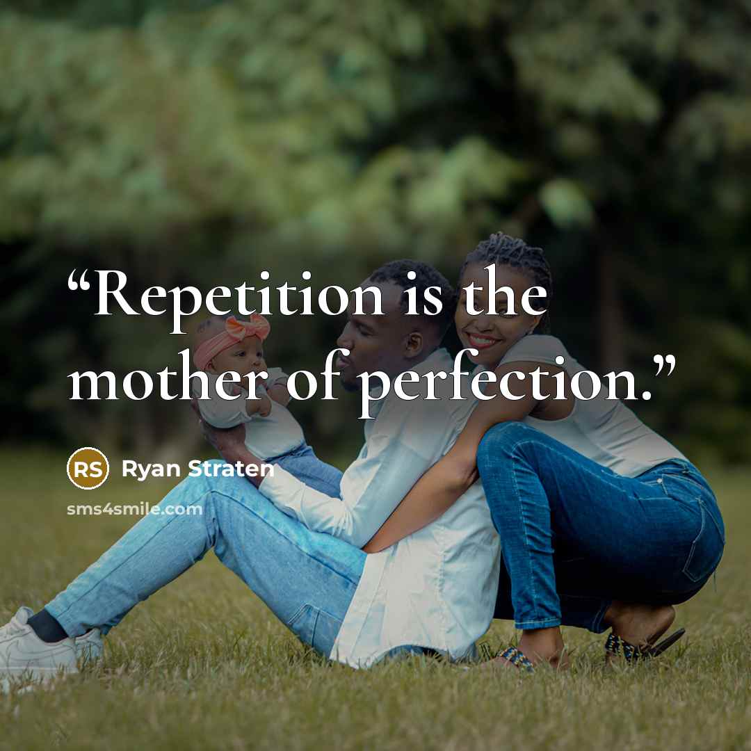 “Repetition is the mother of perfection.” quote by Ryan Straten